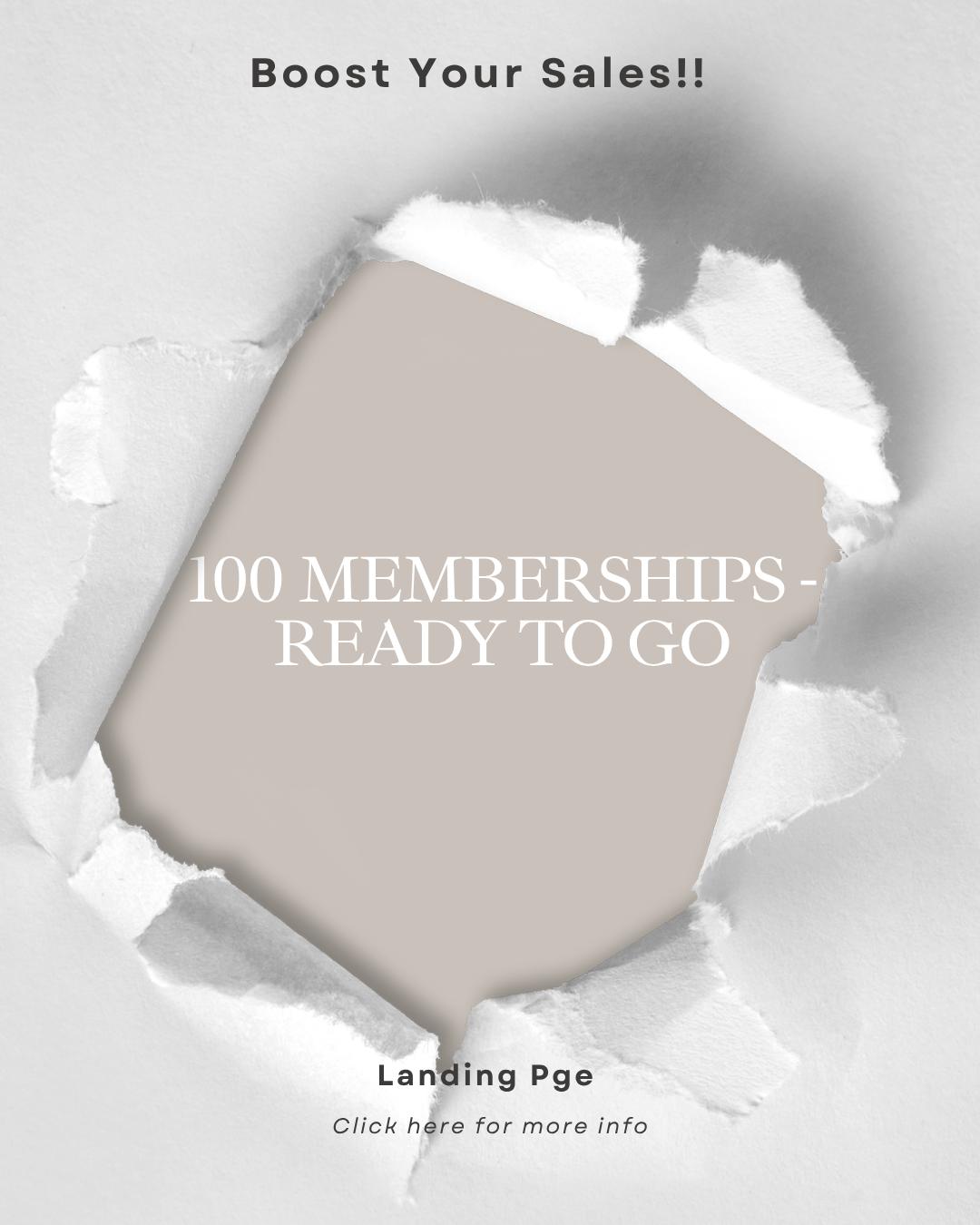 100 MEMBERSHIPS Ready - To Go!